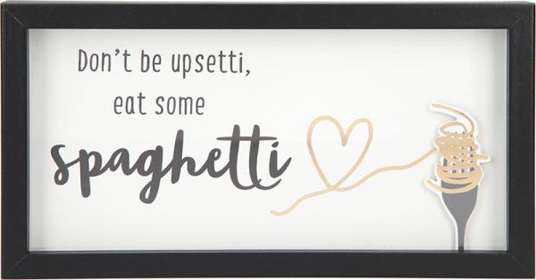 Don't be upsetti, eat some spaghetti